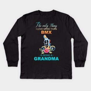 The Ony Thing I Love More Than Bmx Is Being A Grandma Kids Long Sleeve T-Shirt